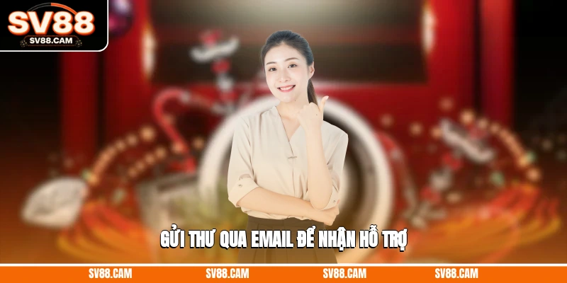 Gửi thư qua email để nhận hỗ trợ Liên hệ SV88