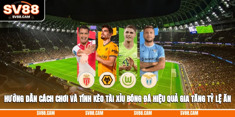 Cách chơi và tính kèo tài xỉu bóng đá