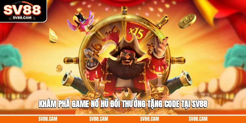 game nổ hũ đổi thưởng tặng code