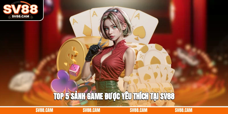 Top 5 sảnh game được yêu thích tại SV88 Giới thiệu SV88