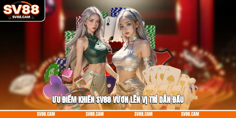 Ưu điểm khiến SV88 vươn lên vị trí dẫn đầu Giới thiệu SV88